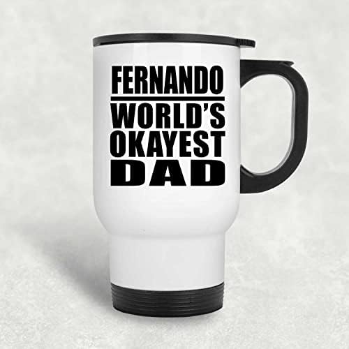 מעצב את האבא הכי בסדר העולמי של פרננדו, ספל נסיעות לבן 14oz כוס מבודד מפלדת אל חלד, מתנות ליום הולדת